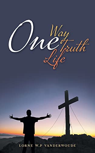 9781460289822: One Way, One Truth, One Life: The truth is stranger than fiction