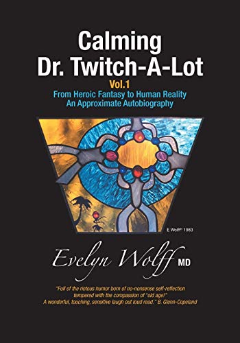 Stock image for Calming Dr. Twitch-A-Lot: From Heroic Fantasy to Human Reality - An Approximate Autobiography for sale by Lucky's Textbooks