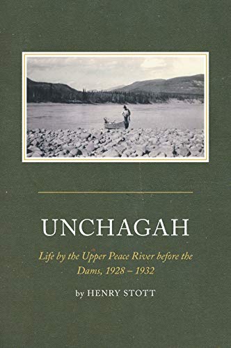 Beispielbild fr Unchagah: Life by the Upper Peace River before the Dams, 1928 - 1932 zum Verkauf von Irolita Books