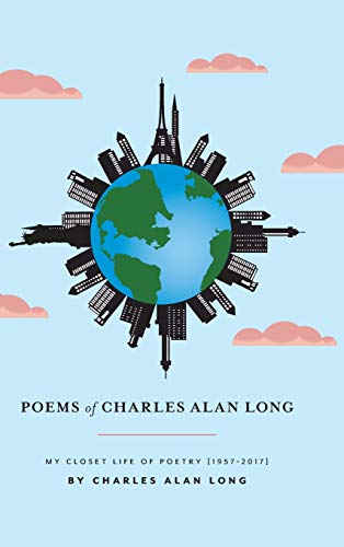 Beispielbild fr Poems of Charles Alan Long: My Closet Life of Poetry [1957-2017] zum Verkauf von Books From California