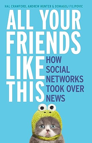 Beispielbild fr All Your Friends Like This: How Social Networks Took Over News zum Verkauf von BooksRun