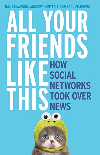 Stock image for All Your Friends Like This: How Social Networks Took Over News for sale by BooksRun