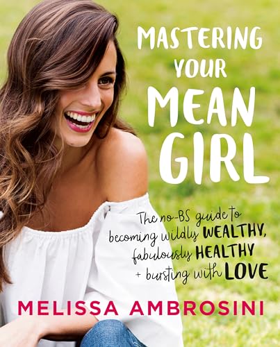 Beispielbild fr Mastering Your Mean Girl The no-BS guide To becoming wildly Wealthy, fabulously Healthy + bursting with Love zum Verkauf von WorldofBooks