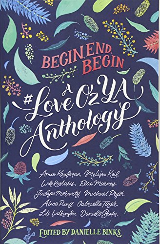 Stock image for Begin, End, Begin: A #LoveOzYA Anthology (#LoveOzYA, 01) for sale by HPB-Diamond