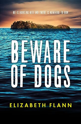 Stock image for Beware of Dogs: Winner of the Banjo Prize 2019. A Gripping and Tense Survival Thriller for Readers of Margaret Hickey, Maryrose Cuskelly And for sale by Blackwell's
