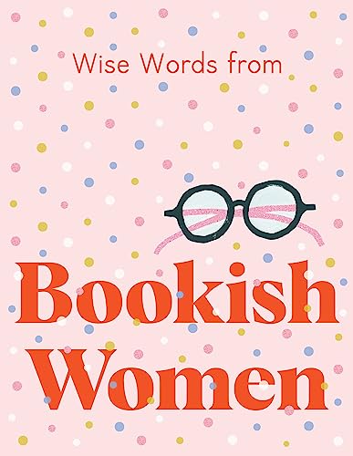 Stock image for Wise Words from Bookish Women: Smart and Sassy Life Advice for sale by Blackwell's