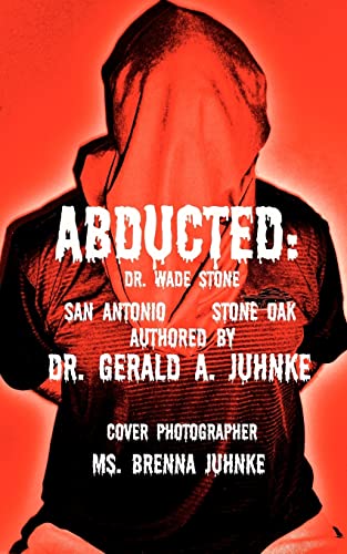 Imagen de archivo de Abducted: Dr. Wade Stone San Antonio Stone Oak a la venta por THE SAINT BOOKSTORE