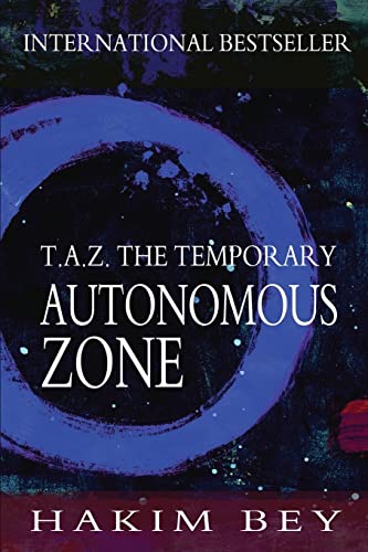 T.A.Z.: The Temporary Autonomous Zone - Hakim Bey