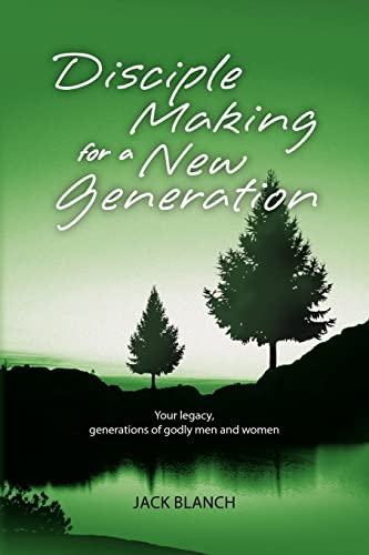 Stock image for Disciple Making for a New Generation: Your legacy, generations of godly men and women for sale by ThriftBooks-Atlanta