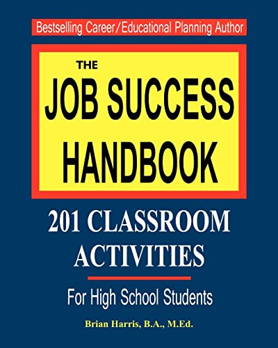 The Job Success Handbook: 201 Classroom Activities to help students get hired and be successful in the workplace (9781460906316) by Harris, Brian