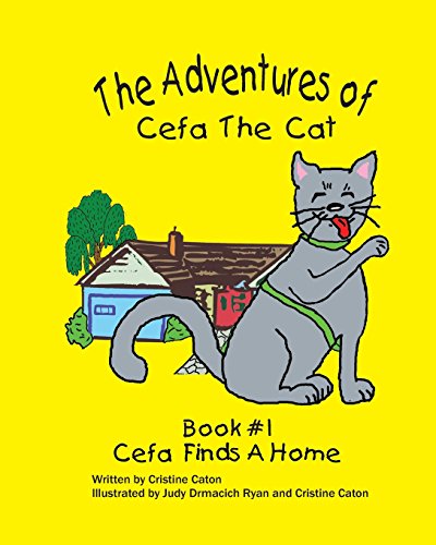 The Adventures of Cefa the Cat Cefa Finds A Home - Cristine Caton