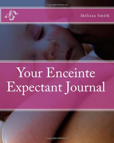 Your Enceinte Expectant Journal (9781460908020) by Smith, Melissa