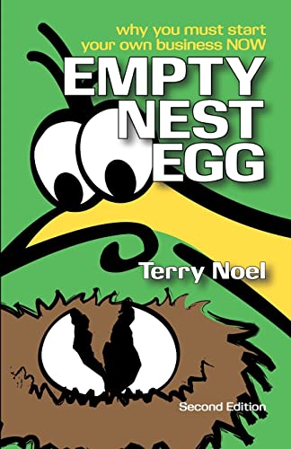 Stock image for Empty Nest Egg Second Edition: Why You Must Start Your Own Business NOW for sale by THE SAINT BOOKSTORE