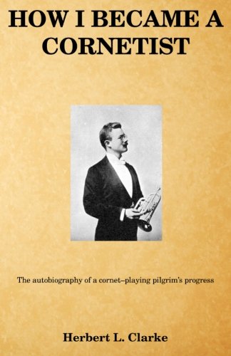 Imagen de archivo de How I Became a Cornetist : The Autobiography of a Cornet-Playing Pilgrim's Progress a la venta por Better World Books