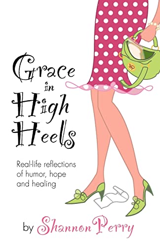 Imagen de archivo de Grace in High Heels: Real-life reflections of humor, hope and healing a la venta por Off The Shelf