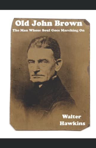 Stock image for Old John Brown: The Man Whose Soul Is Marching On for sale by Revaluation Books
