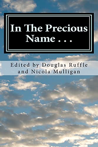 In The Precious Name . . .: A Celebratory Writing in honor of Bishop Sudarshana Devadhar (9781460922675) by Ruffle, Douglas; Maben, E. V. Suranjan; Hemmelgarn, Trina Devadhar; Pope-Levinson, Priscilla; Levinson, John; Beach, Maxine Clarke; Slaughter,...