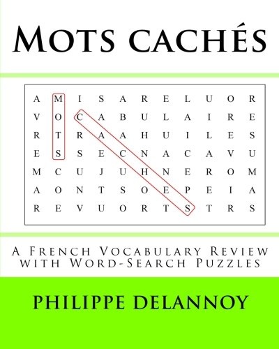 Mots cachÃ©s: A French Vocabulary Review with Word-Search Puzzles (French Edition) (9781460927021) by Delannoy Ph.D., Philippe