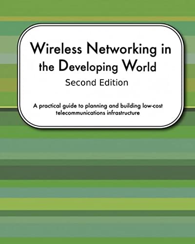 Stock image for Wireless Networking In The Developing World Second Edition: A practical guide to planning and building low-cost telecommunications infrastructure (Volume 1) for sale by Mispah books