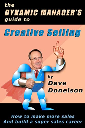 9781460929667: The Dynamic Manager’s Guide To Creative Selling: How To Make More Sales And Build A Super Sales Career