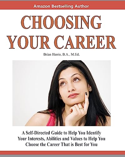 Imagen de archivo de Choosing Your Career : A Self-Directed Guide to Help You Identify Your Interests, Abilities and Values to Help You Choose the Career That Is Best for You a la venta por Better World Books: West