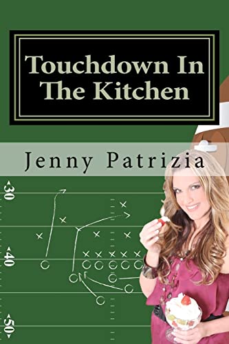 Stock image for Touchdown In The Kitchen: A Play by play playbook on how to create delicious recipes for sale by THE SAINT BOOKSTORE