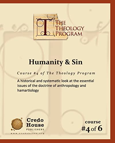 9781460933251: Humanity & Sin: A historical and systematic look at the essential issues of the doctrine of anthropology and hamartiology