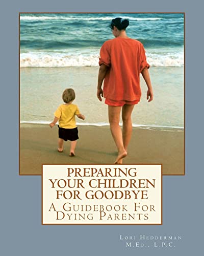 Stock image for Preparing Your Children For Goodbye: A Guidebook For Dying Parents for sale by ThriftBooks-Dallas