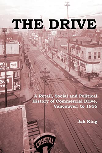 Stock image for The Drive: A Retail, Social and Political History of Commercial Drive, Vancouver, to 1956 for sale by ThriftBooks-Dallas