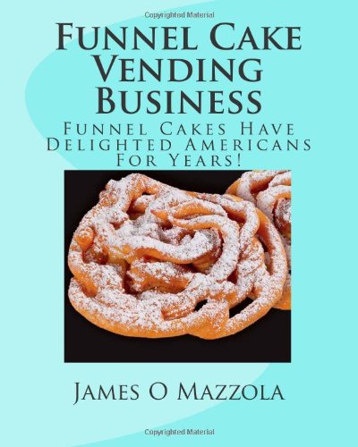 9781460935026: Funnel Cake Vending Business: Funnel Cakes Have Delighted Americans For Years!