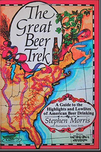 Stock image for The Great Beer Trek: A Guide to the Highlights and Lowlites of American Beer Drinking for sale by Irish Booksellers