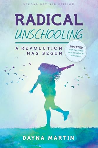 Radical Unschooling - A Revolution Has Begun-Revised Edition (9781460939987) by Martin, Dayna; Martin