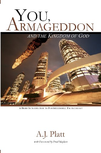 You, Armageddon and the Kingdom of God: A Brief Introduction to Postmillennial Eschatology (9781460941287) by Platt M.Div., A.J.