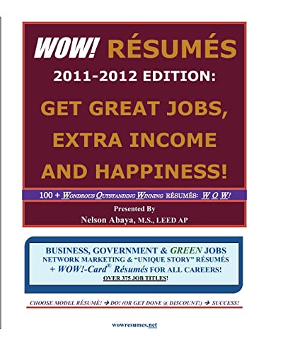 Stock image for Wow! Resumes 2011-2012 - Get Great Jobs, Extra Income and Happiness! : 100+ Wondrous Outstanding Winning Resumes - W O W! . over 375 Job Titles! for sale by Better World Books