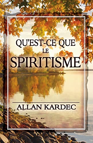 9781460945278: Qu'est-ce que le Spiritisme: Introduction  la connaissance du monde invisible ou des esprits