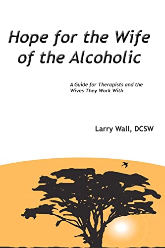 Hope for the Wife of the Alcoholic:: A Guide for Therapists and the Wives They Work With - Wall DCSW, Larry