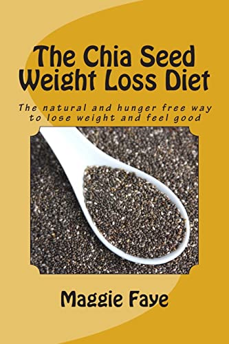 Beispielbild fr The Chia Seed Weight Loss Diet: The Natural and Hunger Free Way to Lose Weight and Feel Good zum Verkauf von ThriftBooks-Atlanta