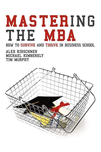 Imagen de archivo de Mastering the MBA: How to Survive and Thrive in Business School a la venta por Buchpark