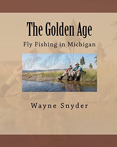 The Golden Age: Fly Fishing in Michigan (9781460951569) by Snyder, Wayne