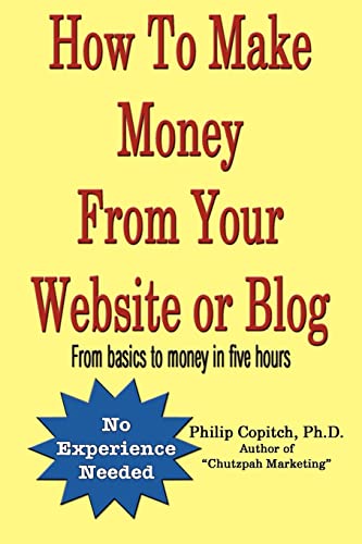 Stock image for How To Make Money From Your Website or Blog: From basics to money in five hours for sale by THE SAINT BOOKSTORE