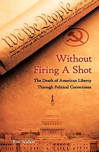 Stock image for Without Firing a Shot: The Death of American Liberty through Political Correctness for sale by ThriftBooks-Dallas