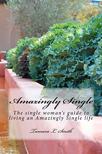 Amazingly Single: The single woman's guide to living an Amazingly Single life - Smith, Tamara L.