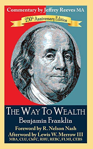 Imagen de archivo de The Way to Wealth Benjamin Franklin 250th Anniversary Edition: Commentary by Jeffrey Reeves a la venta por California Books