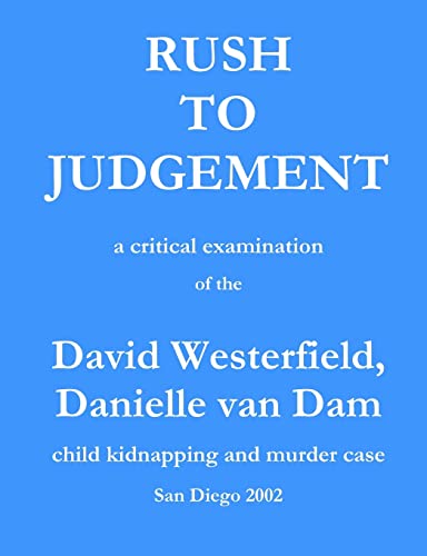 9781460956977: Rush to Judgement: a critical examination of the David Westerfield, Danielle van Dam child kidnapping and murder case, San Diego 2002