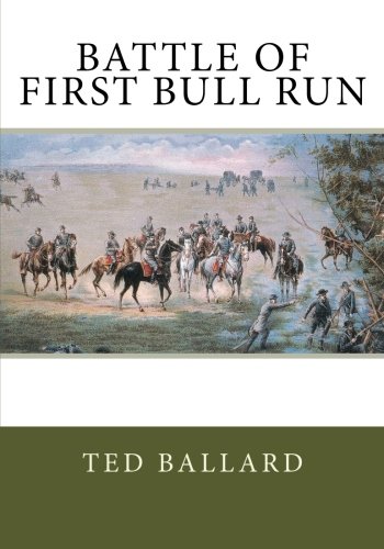 Battle of First Bull Run (9781460957752) by Ballard, Ted; History, Center Of Military