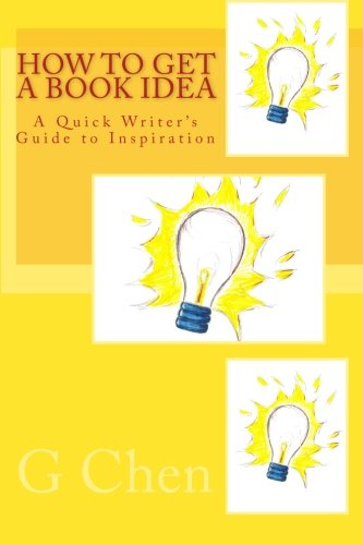 How To Get a Book Idea: A Quick Writer's Guide to Inspiration (9781460962848) by Chen, G