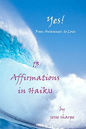 Stock image for Yes! From Awareness to Love?: 13 Affirmations in Haiku for sale by Lucky's Textbooks