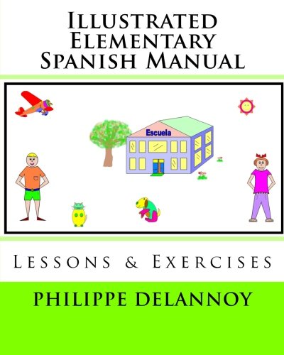 Illustrated Elementary Spanish Manual: Lessons & Exercises (9781460966846) by Delannoy Ph.D., Philippe