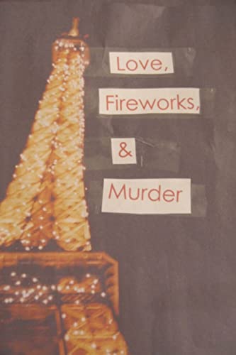 Love, Fireworks, and Murder - Creamer, Mrs. Debbie; Bastholm, Miss Emily [Editor]; Bastholm, Miss Emily [Photographer]; Bastholm, Mr. Ken [Editor];