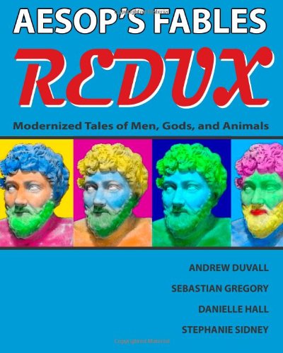 Aesop's Fables Redux: Modernized Tales of Men, Gods, and Animals (9781460970669) by Andrew Duvall; Sebastian Gregory; Danielle Hall; Stephanie Sidney; Aesop